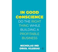 In Good Conscience: Do the Right Thing While Building a Profitable Business