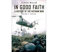 In Good Faith: A History of the Vietnam War Volume 1: 1945-65