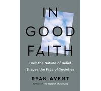 In Good Faith: How the Nature of Belief Shapes the Fate of Societies