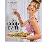 In Good Taste: Effortless, Chic Recipes for Every Occasion (A Cookbook)