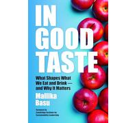In Good Taste: What Shapes What We Eat and Drink - and Why It Matters