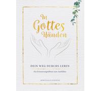 IN GOTTES HÄNDEN: DEIN WEG DURCHS LEBEN