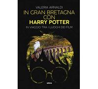 In Gran Bretagna con Harry Potter. In viaggio tra i luoghi dei film