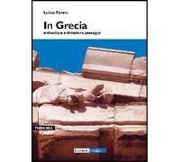 In Grecia. Archeologia, Architettura, Paesaggio - Luisa Ferro - 2004
