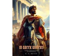 IN GREEK WATERS: A Story Of The Grecian War Of Independence : Classic with Original Illustrations