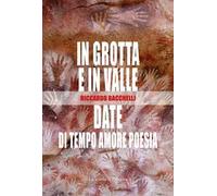 In grotta e in valle-Date di tempo amore poesia