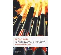In guerra con il passato. Le falsificazioni della storia