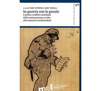 In guerra con le parole. Il primo conflitto mondiale dalle testimonianze s...