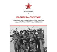 In guerra con tale. Una storia di colonialismo, guerra, prigionia dalla dittatur