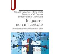 In guerra non mi cercate. Poesia araba delle rivoluzioni e oltre