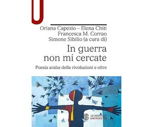 In guerra non mi cercate. Poesia araba delle rivoluzioni e oltre