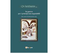 In guerra per i principi non negoziabili - Aa. Vv., 2018, Youcanprint