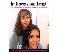 In Hands We Trust: Coloring The Beauti of Deaf Black Girls