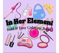 In Her Element - Adult Coloring Book: A Glamorous Self-Care Coloring Book with Bold Designs of Cocktails, Makeup, High Heels, and More