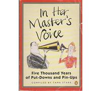 In Her Master's Voice: Five Thousand Years of put-Downs And Pin-Ups