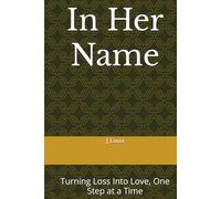 In Her Name: Turning Loss Into Love, One Step at a Time