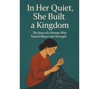 In Her Quiet, She Built a Kingdom: The Story of a Woman Who Turned Silence into Strength