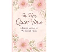 In Her Quiet Time: A Prayer Journal for Women of Faith