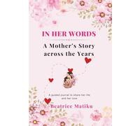 IN HER WORDS: A Mother’s Story across the Years.: A guided journal to share her life and her love