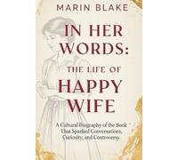 In Her Words: The Life of Happy Wife: A Cultural Biography of the Book That Sparked Conversations, Curiosity, and Controversy
