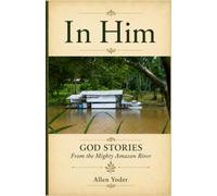 In Him: God Stories From the Mighty Amazon River