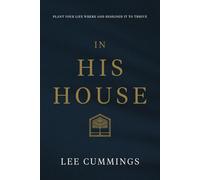 In His House: Plant Your Life Where God Designed It to Thrive