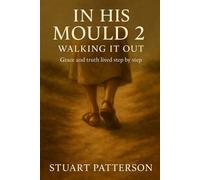 In His Mould 2 - Walking it Out: Formed by Grace - Shaped by Christ - Walking It Out