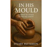 In His Mould: Formed by Grace; Shaped by Christ