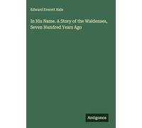 In His Name. A Story of the Waldenses, Seven Hundred Years Ago
