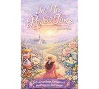 In His Perfect Time: 84 Devotions For Women Waiting On Marriage
