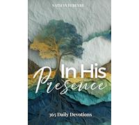 In His Presence: 365 Daily Devotionals that will transform your life and guide you in following God's plan