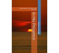 In His Presence: A Quiet Space for Prayer and Gratitude