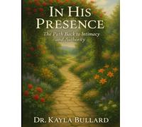 IN HIS PRESENCE: The Path Back to Intimacy and Authority