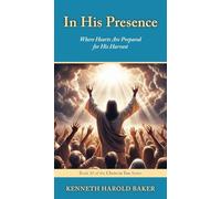 In His Presence: Where Hearts Are Prepared for His Harvest: 10