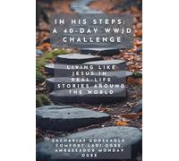 In His Steps - A 40-Day WWJD Challenge - Living Like Jesus in Real-Life Stories Around the World