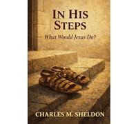 IN HIS STEPS: What Would Jesus Do?