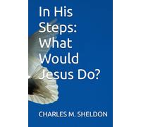 In His Steps: What Would Jesus Do?