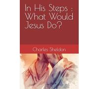 In His Steps : What Would Jesus Do?