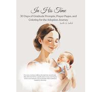 In His Time, 30 Days of Gratitude Prompts, Prayer Pages, and Coloring for the Adoption Journey: A Faith-Based Journal for Adoptive Moms with Prompts, ... Peaceful Coloring Pages, Hardback Keepsake