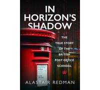 In Horizon's Shadow: The True Story of the British Post Office Scandal