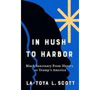 In Hush to Harbor: Black Sanctuary from Slavery to Trump's America