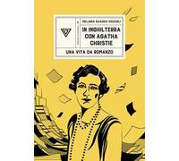 In Inghilterra con Agatha Christie. Una vita da romanzo