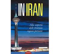 In Iran. Alla scoperta delle trentuno regioni persiane