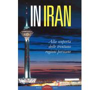 In Iran. Alla scoperta delle trentuno regioni persiane - Istituto Cult. Am...
