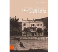 In Ischl Habe Ich Immer Die Besten Ideen: Franz Lehar Und Seine Villa an Der Traun