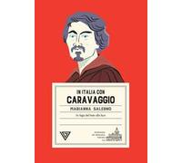In Italia con Caravaggio. In fuga dal buio alla luce