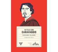 In Italia con Caravaggio. In fuga dal buio alla luce