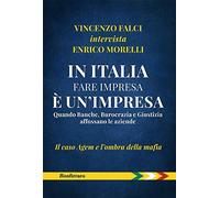 In Italia fare impresa è un'impresa. Quando banche, burocrazia e giustizia affossano le aziende. Il caso Agem e l'ombra della mafia