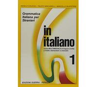 In italiano. Grammatica italiana per stranieri. Corso multimediale di lingua e di civiltà a livello elementare e avanzato (Vol. 1)