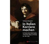 In Italien Karriere machen: Der flämische Maler Michele Desubleo zwischen Rom, Bologna und Venedig (ca. 1624-1664)